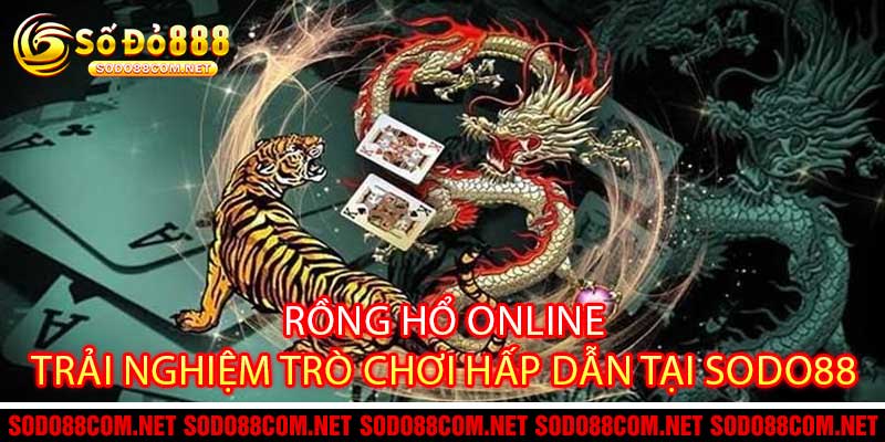 Rồng Hổ Online Trải Nghiệm Trò Chơi Hấp Dẫn Tại Sodo88