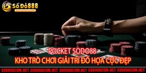 Pocket Sodo88 - Kho Trò Chơi Giải Trí Đồ Họa Cực Đẹp